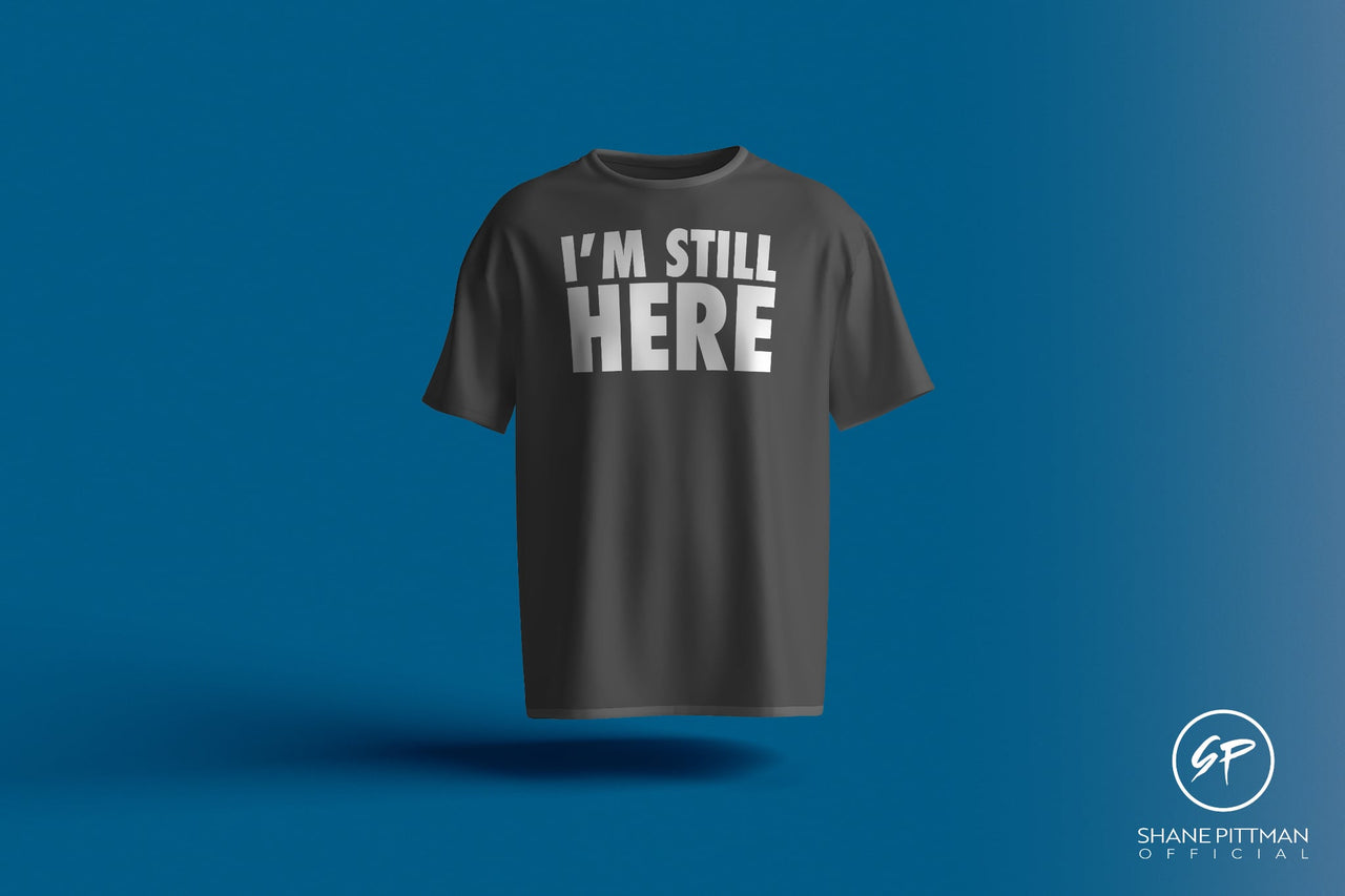 “I’m Still Here” T-Shirt